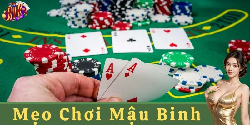 Mẹo chơi Mậu Binh- Kỹ năng xử lý khi gặp bài xấu